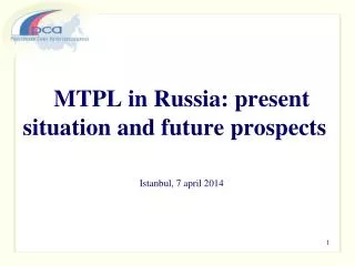 MTPL in Russia : present situation and future prospects Istanbul , 7 april 2014