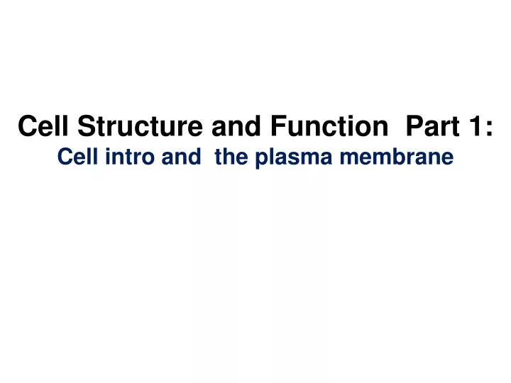 cell structure and function part 1 cell intro and the plasma membrane