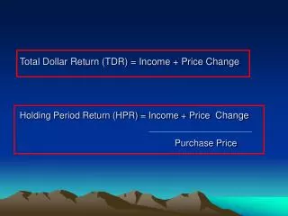 Total Dollar Return (TDR) = Income + Price Change