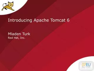 Introducing Apache Tomcat 6 Mladen Turk Red Hat, Inc.