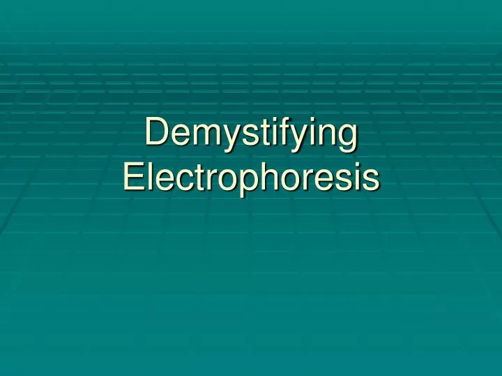 demystifying electrophoresis