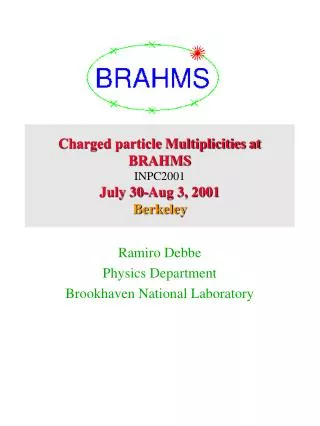 Charged particle Multiplicities at BRAHMS INPC2001 July 30-Aug 3, 2001 Berkeley