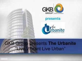 GKB Group Presents 'The Urbanite - Live Vibrant Live Urban'
