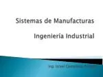 Sistemas de Manufacturas Ingeniería Industrial