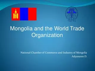 National Chamber of Commerce and Industry of Mongolia Adyasuren D.