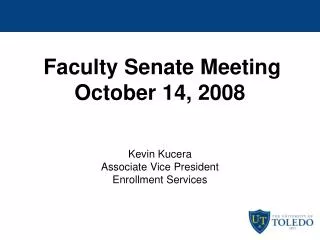 Faculty Senate Meeting October 14, 2008 Kevin Kucera Associate Vice President Enrollment Services