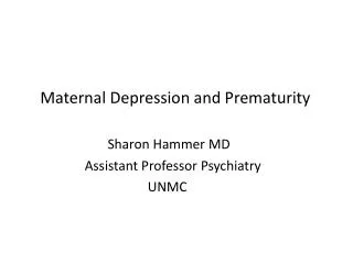 Maternal Depression and Prematurity Sharon Hammer MD