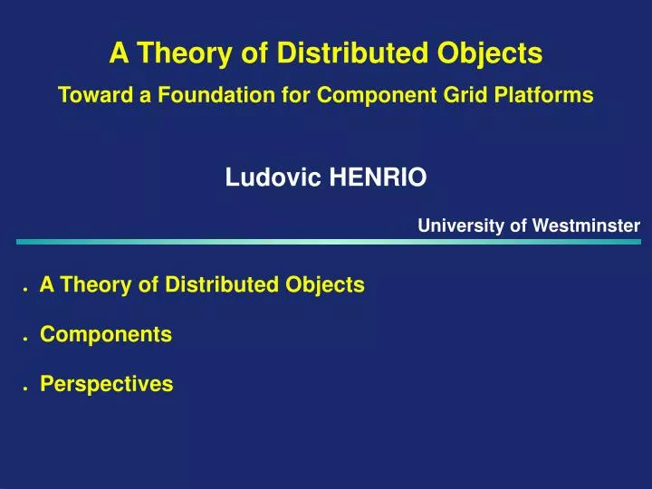 a theory of distributed objects toward a foundation for component grid platforms ludovic henrio