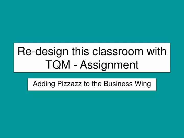 re design this classroom with tqm assignment