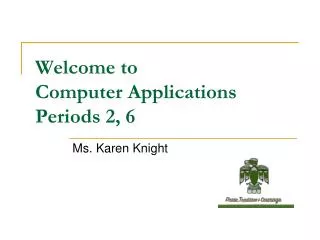 Welcome to Computer Applications Periods 2, 6