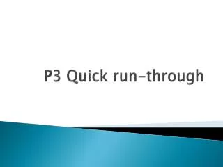 P3 Quick run-through