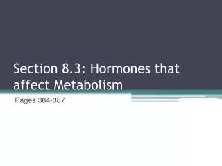 Section 8.3: Hormones that affect Metabolism