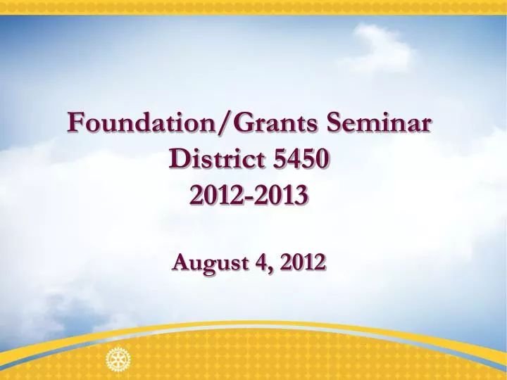 foundation grants seminar district 5450 2012 2013 august 4 2012