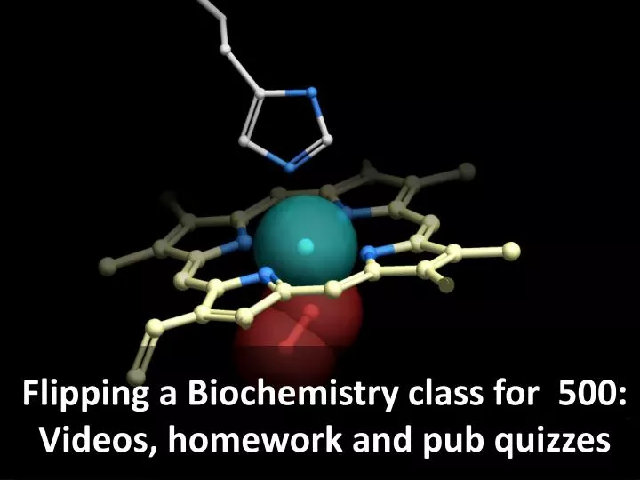 flipping a biochemistry class for 500 videos homework and pub quizzes