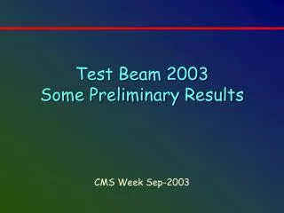 Test Beam 2003 Some Preliminary Results