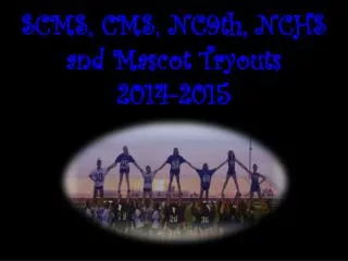 SCMS, CMS, NC9th, NCHS and Mascot Tryouts 2014-2015