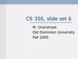 CS 350, slide set 6
