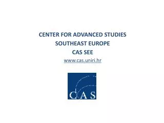 CENTER FOR ADVANCED STUDIES SOUTHEAST EUROPE CAS SEE cas.uniri.hr