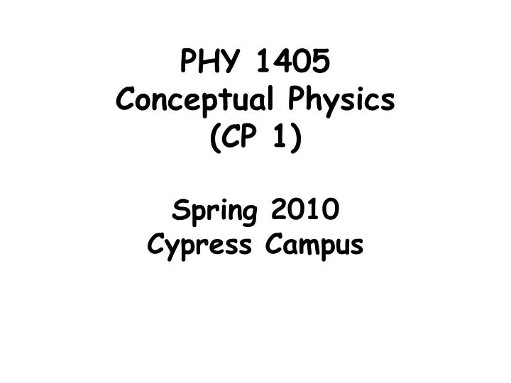 phy 1405 conceptual ph ysics cp 1 spring 2010 cypress campus