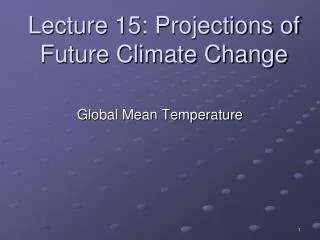 Lecture 15: Projections of Future Climate Change