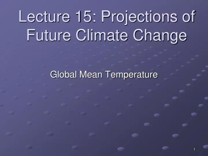 lecture 15 projections of future climate change