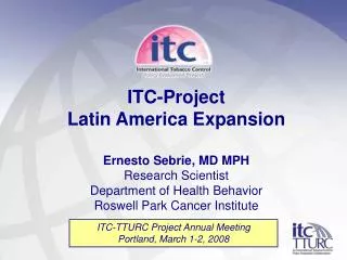 ITC-Project Latin America Expansion Ernesto Sebrie, MD MPH Research Scientist
