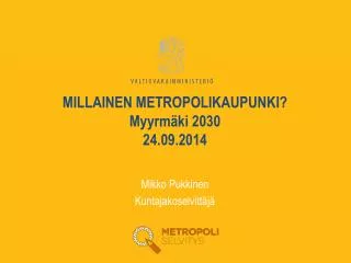 millainen metropolikaupunki myyrm ki 2030 24 09 2014
