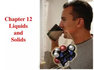 Chapter 12 Liquids and Solids