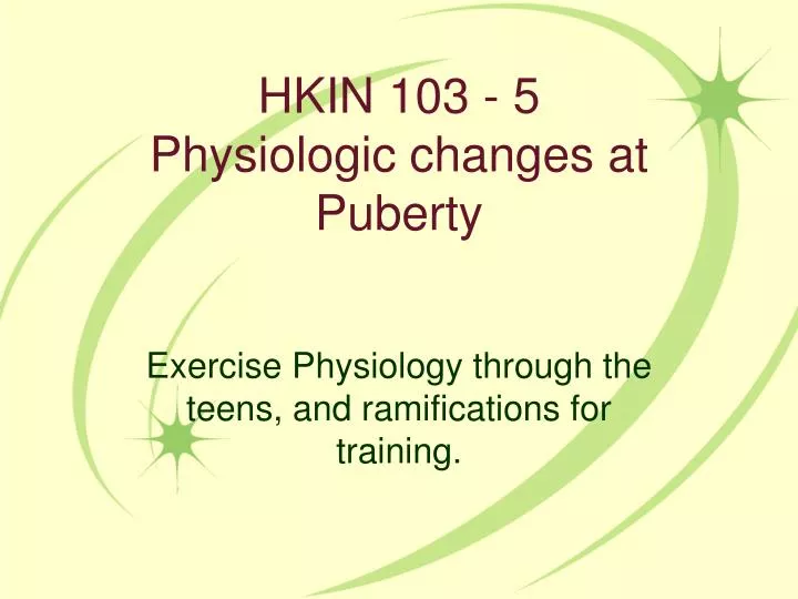 hkin 103 5 physiologic changes at puberty