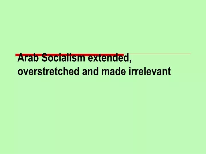 arab socialism extended overstretched and made irrelevant