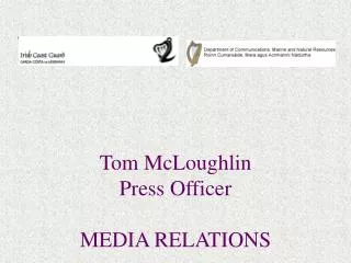 Tom McLoughlin Press Officer MEDIA RELATIONS