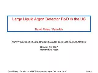 Large Liquid Argon Detector R&amp;D in the US David Finley / Fermilab