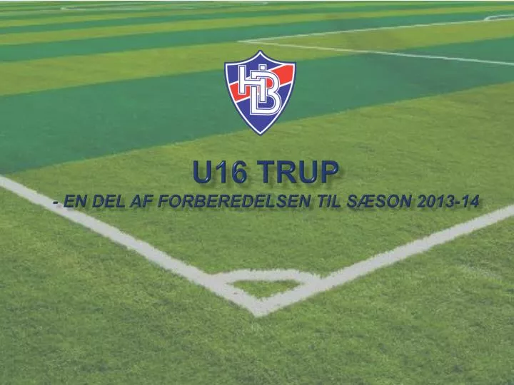 u16 trup en del af forberedelsen til s son 2013 14