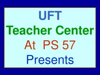 UFT Teacher Center At PS 57 Presents