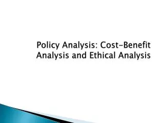 Policy Analysis: Cost-Benefit Analysis and Ethical Analysis