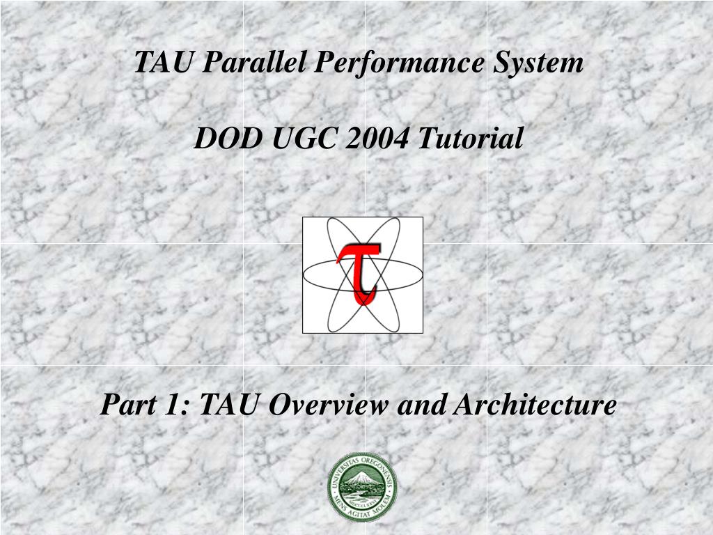 PPT - TAU Parallel Performance System DOD UGC 2004 Tutorial Part 1: TAU ...