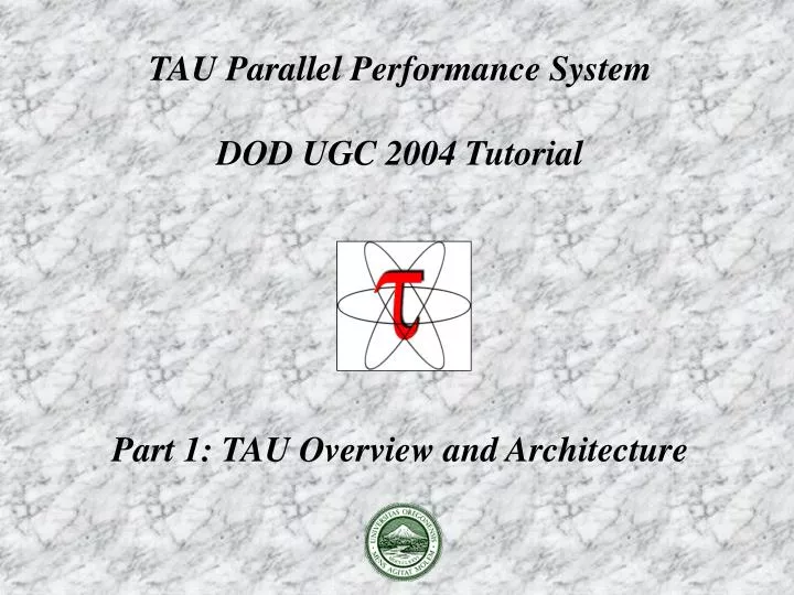 tau parallel performance system dod ugc 2004 tutorial part 1 tau overview and architecture
