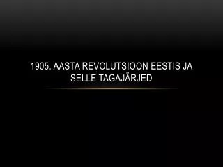 1905 aasta revolutsioon eestis ja selle tagaj rjed