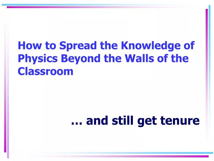 how to spread the knowledge of physics beyond the walls of the classroom