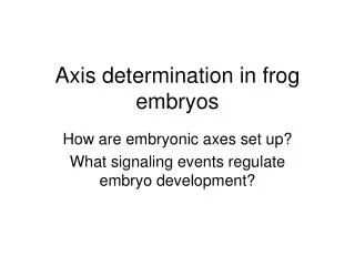 Axis determination in frog embryos