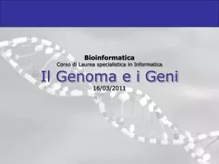 bioinformatica corso di laurea specialistica in informatica il genoma e i geni 16 03 2011