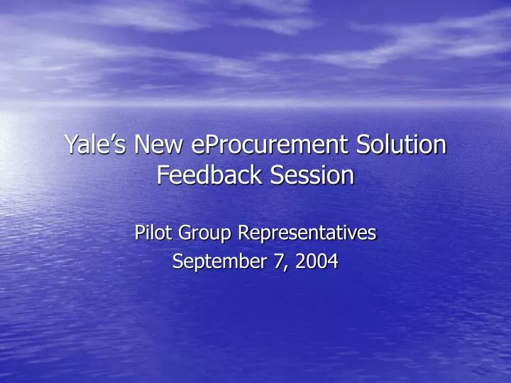yale s new eprocurement solution feedback session
