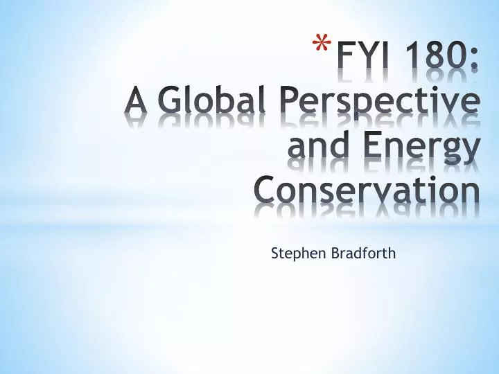 fyi 180 a global perspective and energy conservation