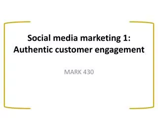 Social media marketing 1: Authentic customer engagement