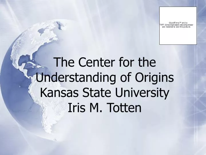 the center for the understanding of origins kansas state university iris m totten