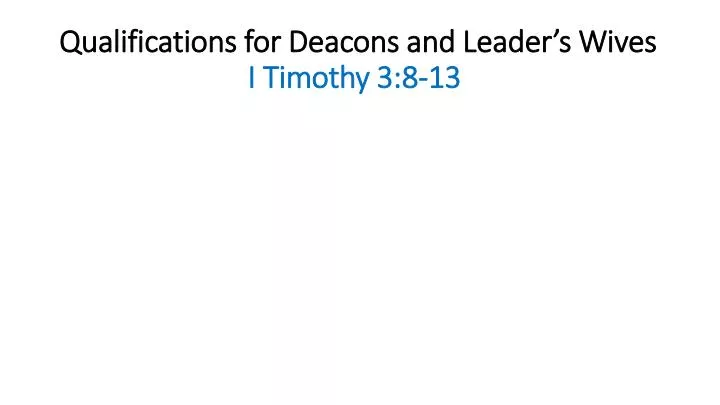 qualifications for deacons and leader s wives i timothy 3 8 13