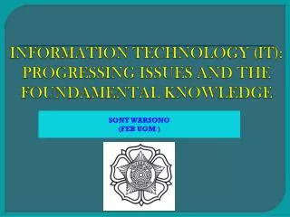 INFORMATION TECHNOLOGY (IT): PROGRESSING ISSUES AND THE FOUNDAMENTAL KNOWLEDGE