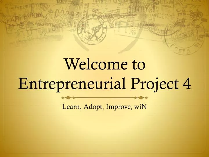 welcome to entrepreneurial project 4