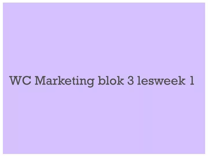 wc marketing blok 3 lesweek 1