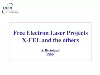 Free Electron Laser Projects X-FEL and the others S. Bertolucci INFN